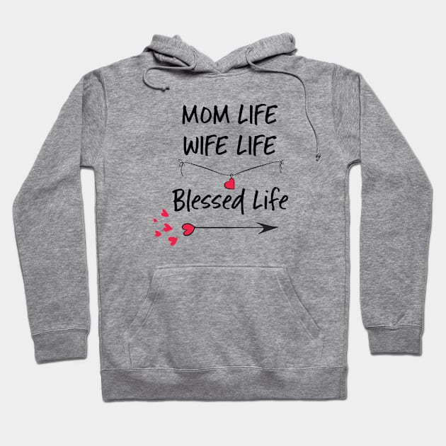 Mom Life Wife Life Blessed Life Hoodie by teegear